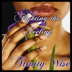 Fighting the Feeling by Trinity Wise