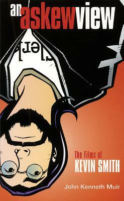An Askew View: The Films of Kevin Smith by John Kenneth Muir