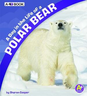 A Day in the Life of a Polar Bear: A 4D Book by Sharon Katz Cooper