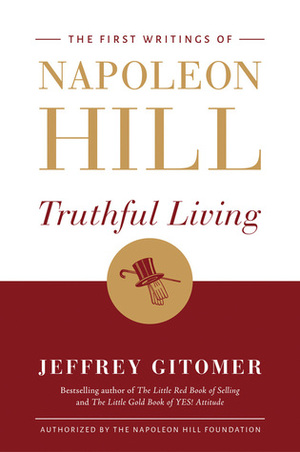 Truthful Living: The First Writings of Napoleon Hill by Jeffrey Gitomer