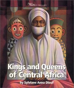 Kings & Queens of Central Africa by Sylviane A. Diouf