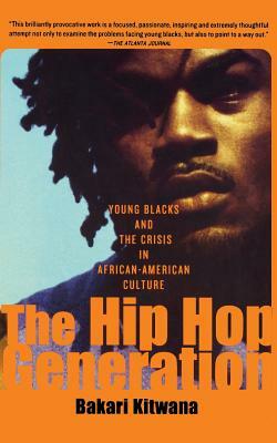 The Hip-Hop Generation: Young Blacks and the Crisis in African-American Culture by Bakari Kitwana