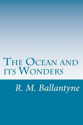 The Ocean and its Wonders by R. M. Ballantyne