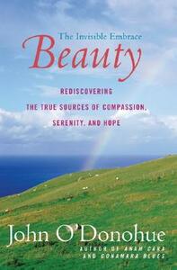 Beauty: The Invisible Embrace by John O'Donohue