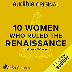 10 Women Who Ruled the Renaissance by Joyce E. Salisbury