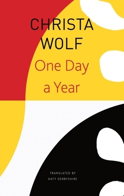 One Day a Year: 2001-2011 by Christa Wolf