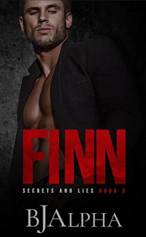 Finn: Secrets and Lies by BJ Alpha