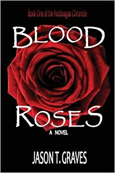 Blood Roses by Jason T. Graves