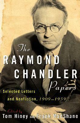 The Raymond Chandler Papers: Selected Letters and Nonfiction 1909-1959 by Frank MacShane, Raymond Chandler, Tom Hiney