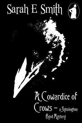 A Cowardice of Crows: A Symington Byrd Mystery by Sarah E. Smith