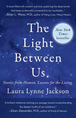 The Light Between Us: Stories from Heaven. Lessons for the Living. by Laura Lynne Jackson