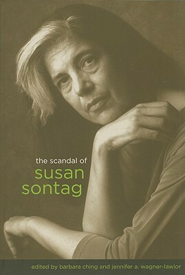 The Scandal of Susan Sontag by Barbara Ching, Jennifer A. Wagner-Lawlor