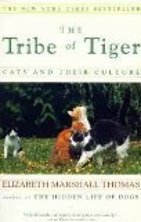 Tribe of Tiger: Cats and Their Culture by Elizabeth Marshall Thomas, Jamie Malanowski