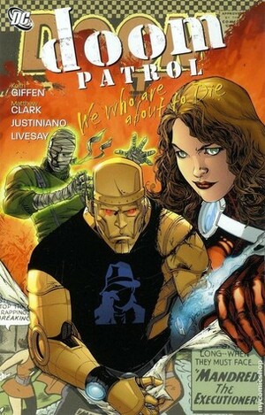 Doom Patrol, Volume 1: We Who are About to Die by Matthew Clark, Keith Giffen, Justiniano, John Livesay