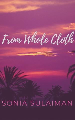 From Whole Cloth: An Asexual Romance by Sonia Sulaiman