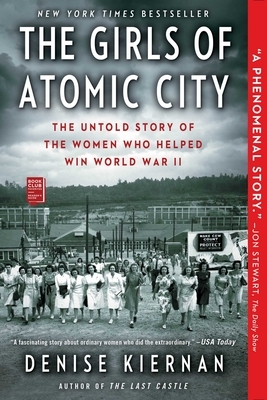 The Girls of Atomic City: The Untold Story of the Women Who Helped Win World War II by Denise Kiernan