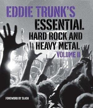 Eddie Trunk's Essential Hard Rock and Heavy Metal, Volume II by Eddie Trunk, Eddie Trunk, Slash