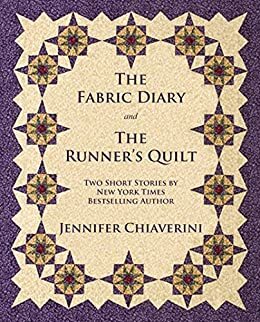 The Fabric Diary and The Runner's Quilt: Two Short Stories by Jennifer Chiaverini by Jennifer Chiaverini