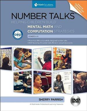 Number Talks Common Core Edition, Grades K-5: Helping Children Build Mental Math and Computation Strategies by Sherry Parrish, Sherry Parrish