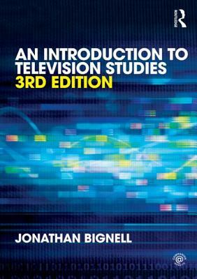 An Introduction to Television Studies by Jonathan Bignell
