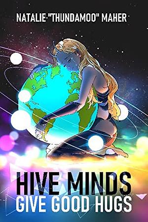 Hive Minds Give Good Hugs by Natalie Maher