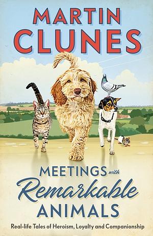 Meetings With Remarkable Animals  by Martin Clunes