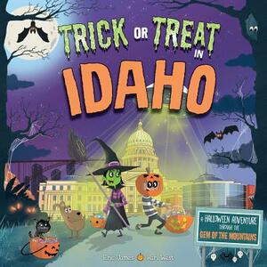 Trick or Treat in Idaho: A Halloween Adventure Through the Gem of the Mountains by Eric James