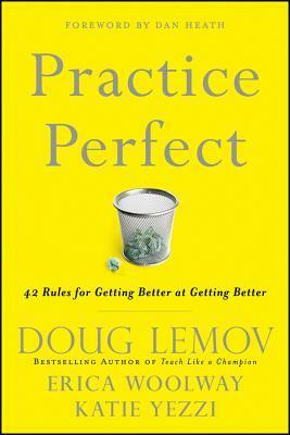 Practice Perfect: 42 Rules for Getting Better at Getting Better by Erica Woolway, Doug Lemov, Katie Yezzi