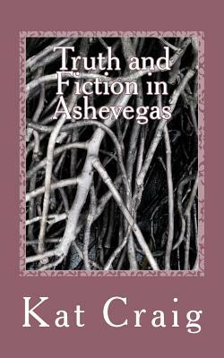 Truth and Fiction in Ashevegas by Kat Craig