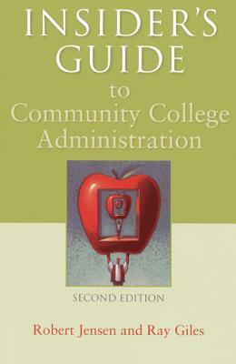 Insider's Guide to Community College Administration by Robert Jensen, Ray Giles