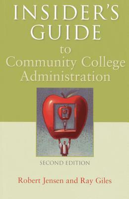 Insider's Guide to Community College Administration by Ray Giles, Robert Jensen