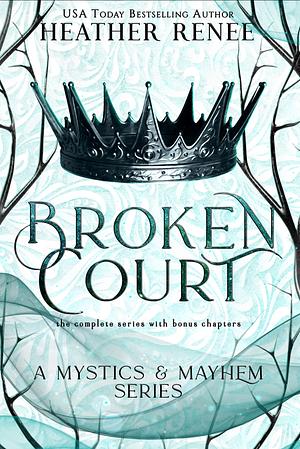 Broken Court: The Complete Series by Heather Renee, Heather Renee