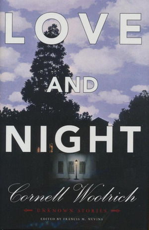 Love and Night: Unknown Stories by Francis M. Nevins Jr., Cornell Woolrich