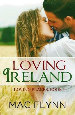 Loving Ireland (Loving Places Book 1) by Mac Flynn