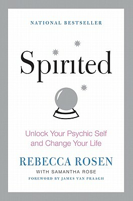 Spirited: Unlock Your Psychic Self and Change Your Life by Samantha Rose, Rebecca Rosen
