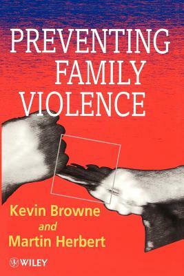 Preventing Family Violence by Martin Herbert, Kevin D. Browne