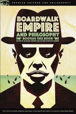 Boardwalk Empire and Philosophy: Bootleg This Book by 