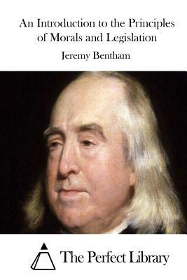 An Introduction to the Principles of Morals and Legislation by Jeremy Bentham