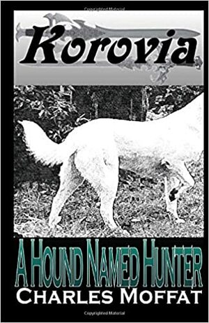 A Hound Named Hunter by Charles Moffat