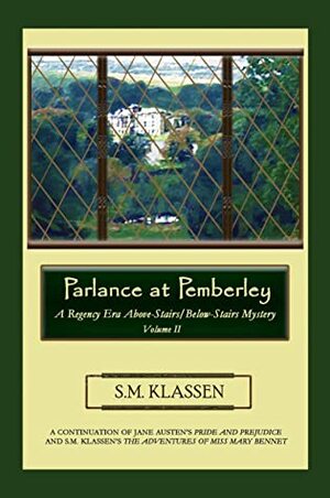 Parlance at Pemberley: Jane Austen's Pride and Prejudice Continues... by S.M. Klassen