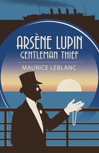 Arsène Lupin: Gentleman Thief by Maurice Leblanc