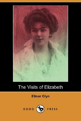 The Visits of Elizabeth (Dodo Press) by Elinor Glyn