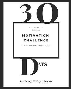 30 Days Motivation Challenge: Get Inspired to be a better You by Terry Taylor, Toya Taylor