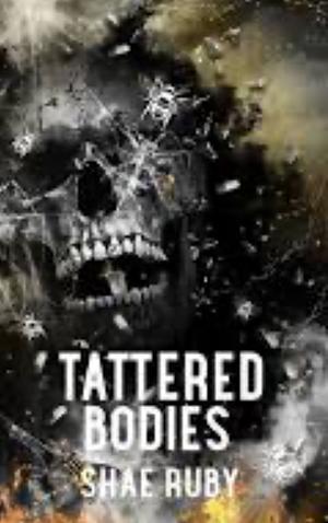 Tattered Bodies by Shae Ruby