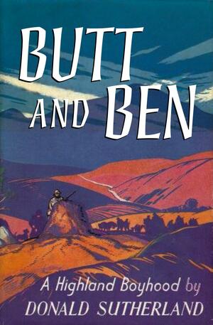 Butt and Ben: A Highland Childhood by Donald Sutherland