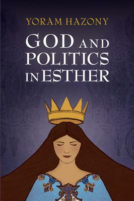 God and Politics in Esther by Yoram Hazony