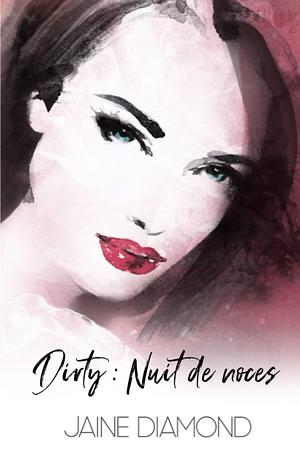 Dirty : Nuit de noces by Jaine Diamond