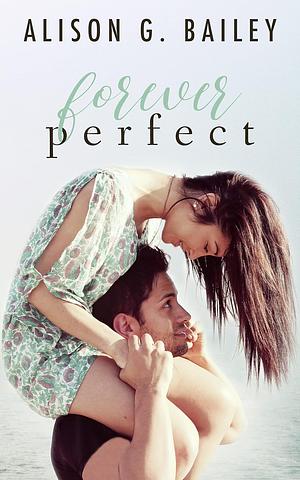 Forever Perfect by Alison G. Bailey