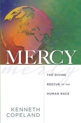 Mercy: The Divine Rescue of the Human Race by Kenneth Copeland