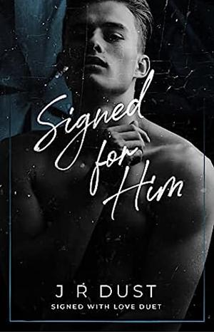 Signed For Him by J.R. Dust